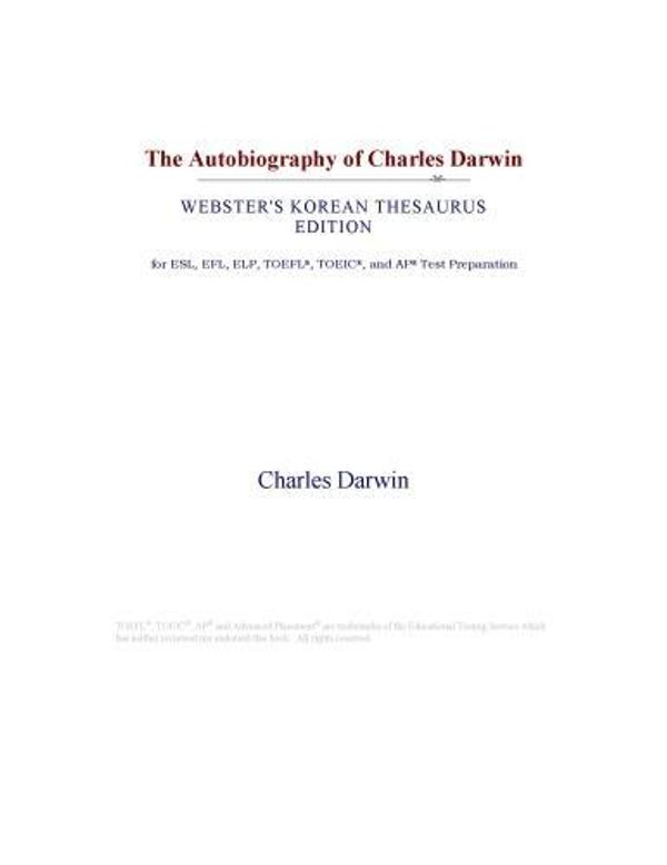 Cover Art for 9780546389708, The Autobiography of Charles Darwin (Webster's Korean Thesaurus Edition) by Unknown