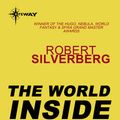 Cover Art for 9780575106246, The World Inside by Robert Silverberg