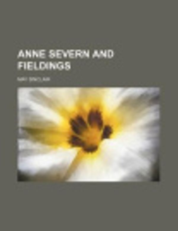 Cover Art for 9781151111555, Anne Severn and Fieldings by May Sinclair