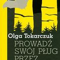 Cover Art for 9788308043981, Prowadz swoj plug przez kosci umarlych by Olga Tokarczuk