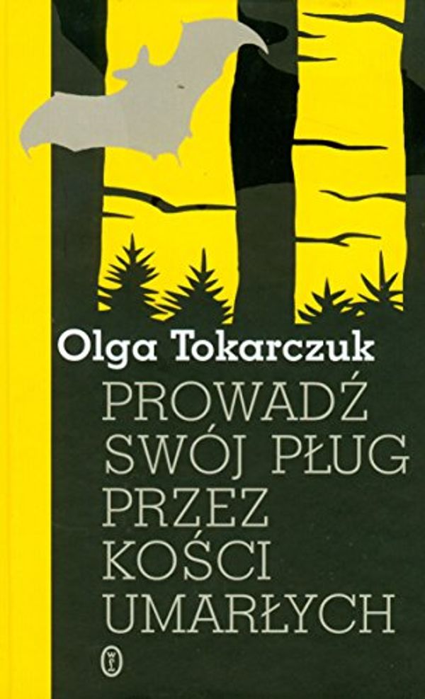 Cover Art for 9788308043981, Prowadz swoj plug przez kosci umarlych by Olga Tokarczuk