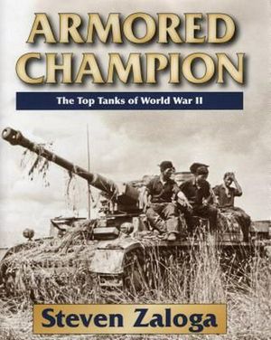 Cover Art for 9780811714372, Armored ChampionThe Top Tanks of World War II by Steven Zaloga