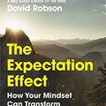 Cover Art for B098BC6VHP, The Expectation Effect: How Your Mindset Can Transform Your Life by David Robson