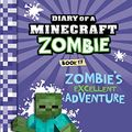 Cover Art for B07PXZZYXX, Minecraft: Diary of a Minecraft Zombie Book 17: Zombie's Excellent Adventure (An Unofficial Minecraft Book) by Zack Zombie