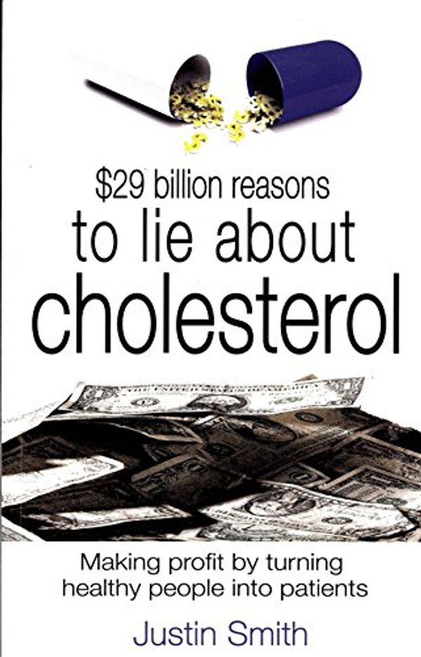 Cover Art for 9781848760714, $29 Billion Reasons to Lie About Cholesterol by Justin Smith