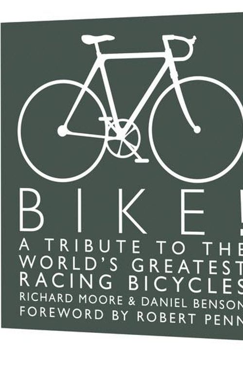 Cover Art for 9780522861839, Bike!: A tribute to the world’s greatest racing bicycles by Richard Moore, Daniel Benson