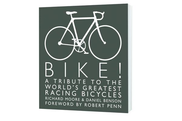 Cover Art for 9780522861839, Bike!: A tribute to the world’s greatest racing bicycles by Richard Moore, Daniel Benson