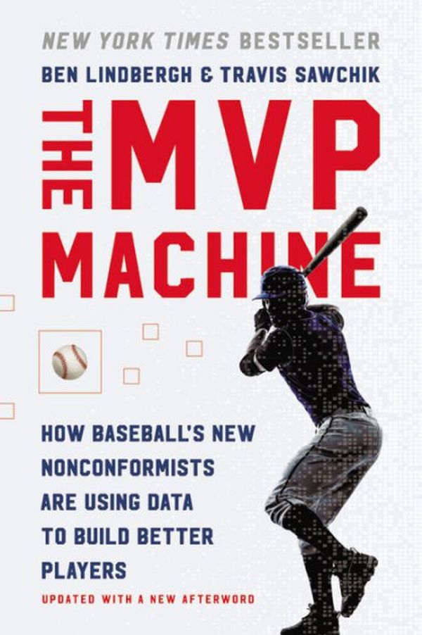 Cover Art for 9781541698956, The MVP Machine: How Baseball's New Nonconformists Are Using Data to Build Better Players by Ben Lindbergh, Travis Sawchik