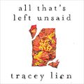 Cover Art for B0B4F82846, All That’s Left Unsaid by Tracey Lien