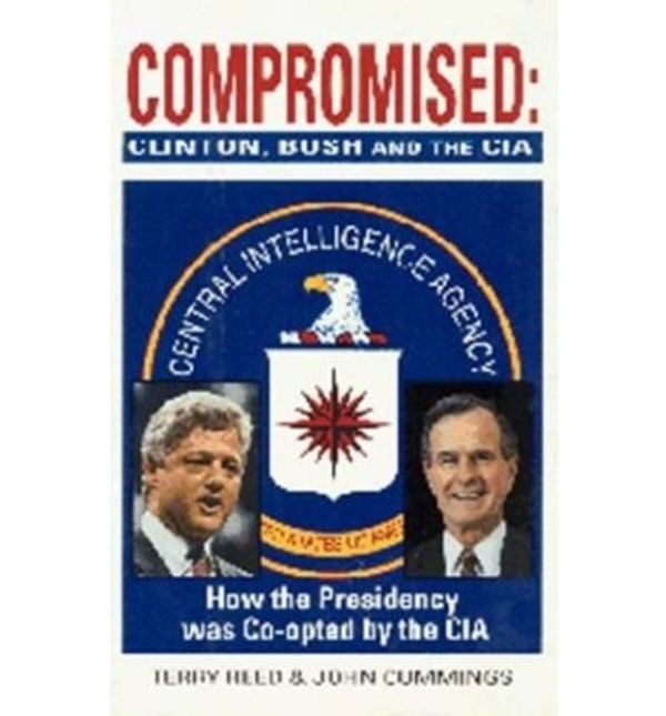 Cover Art for 0884758222842, Compromised: Clinton, Bush, and the C.I.A. #2 (Hardback) - Common by By (author) Terry Reed, With John Cummings
