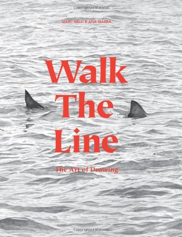 Cover Art for 9781780671109, Walk the Line: The Art of Drawing by Marc Valli, Ana Ibarra