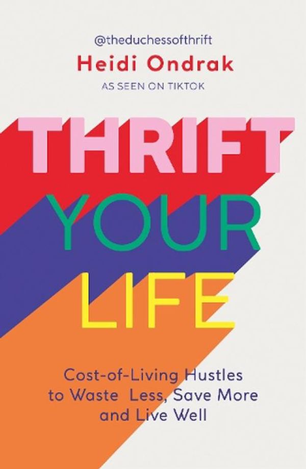 Cover Art for 9781801293099, Thrift Your Life: Cost-of-Living Hustles to Waste Less, Save More and Live Well by Heidi Ondrak