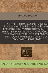 Cover Art for 9781240849048, A   Letter from Major General Ludlow to Sir E.S. [I.E. Sir Edward Seymour] Comparing the Tyranny of the First Four Years of King Charles the Martyr, w by Edmund Ludlow
