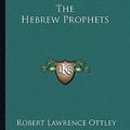 Cover Art for 9781163258064, The Hebrew Prophets by Robert Lawrence Ottley