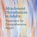 Cover Art for 9780393711530, Attachment Disturbances in Adults: Treatment for Comprehensive Repair by Daniel P. Brown, David S. Elliott