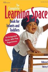Cover Art for 9780876592939, The Complete Learning Spaces Book for Infants and Toddlers by Rebecca T Isbell