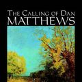 Cover Art for 9781598184426, The Calling of Dan Matthews by Harold Bell Wright