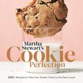 Cover Art for 9781524763404, Martha Stewart's Cookie Perfection: 100+ Recipes to Take Your Sweet Treats to the Next Level: A Baking Book by Editors of Martha Stewart Living