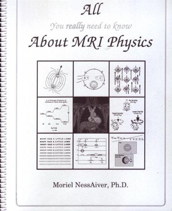 Cover Art for 9780966098204, All You Really Need to Know About Mri Physics by Nessaiver, Moriel N Aiver