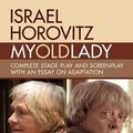 Cover Art for 9781941110362, My Old Lady: Complete Stage Play and Screenplay with an Essay on Adaptation by Israel Horovitz