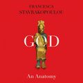 Cover Art for 9780593349052, God: An Anatomy by Francesca Stavrakopoulou