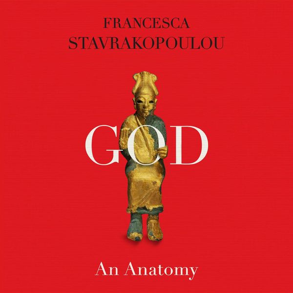 Cover Art for 9780593349052, God: An Anatomy by Francesca Stavrakopoulou