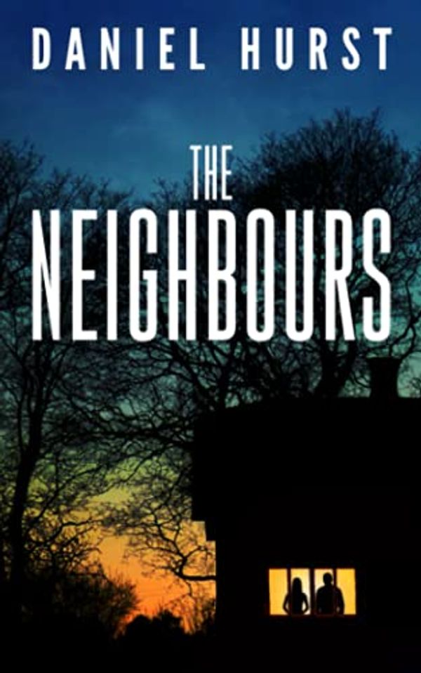 Cover Art for 9781919600512, The Neighbours: A gripping psychological thriller with a shocking ending by Daniel Hurst
