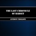 Cover Art for 1230000210108, The Last Chronicle of Barset by Anthony Trollope