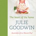 Cover Art for 9781742753119, The Heart Of The Home by Julie Goodwin