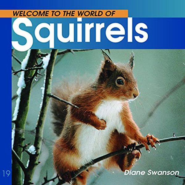 Cover Art for 9781552852590, Welcome to the World of Squirrels by Diane Swanson