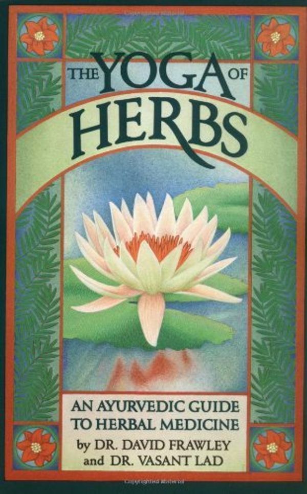Cover Art for B00HTJYRB8, By Dr. David Frawley - The Yoga of Herbs: An Ayurvedic Guide to Herbal Medicine (1st Edition) (10/25/93) by David Frawley Vasant Lad