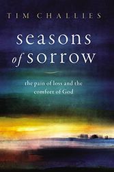 Cover Art for 0025986136734, Seasons of Sorrow: The Pain of Loss and the Comfort of God by Tim Challies