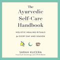 Cover Art for B07QPQJ6NC, The Ayurvedic Self-Care Handbook: Holistic Healing Rituals for Every Day and Season by Sarah Kucera, Dr. Suhas Kshirsagar-Foreword