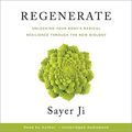 Cover Art for B085Q2992N, Regenerate: Unlocking Your Body's Radical Resilience Through the New Biology by Sayer Ji