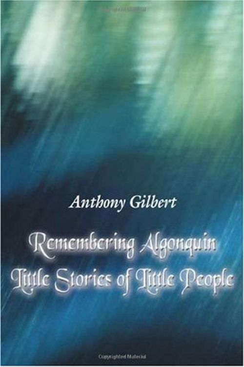 Cover Art for 9780805983029, Remembering Algonquin: Little Stories of Little People by Anthony Gilbert