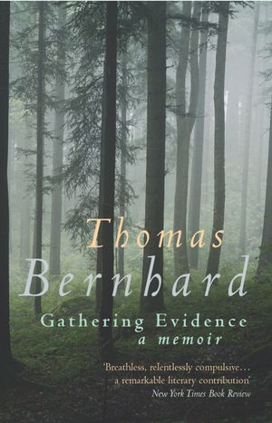 Cover Art for 9780099442530, Gathering Evidence by Thomas Bernhard