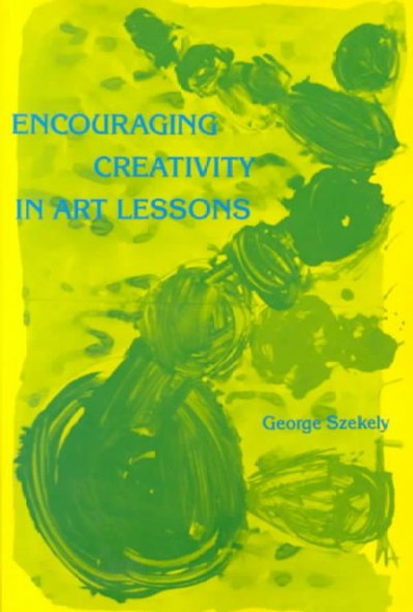 Cover Art for 9780807728833, Encouraging Creativity in Art Lessons by George E. Szekely