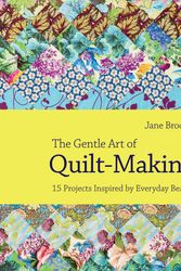 Cover Art for 9780670074389, The Gentle Art of Quilt-Making: 15 Projects Inspired by Everyday Beauty by Jane Brocket