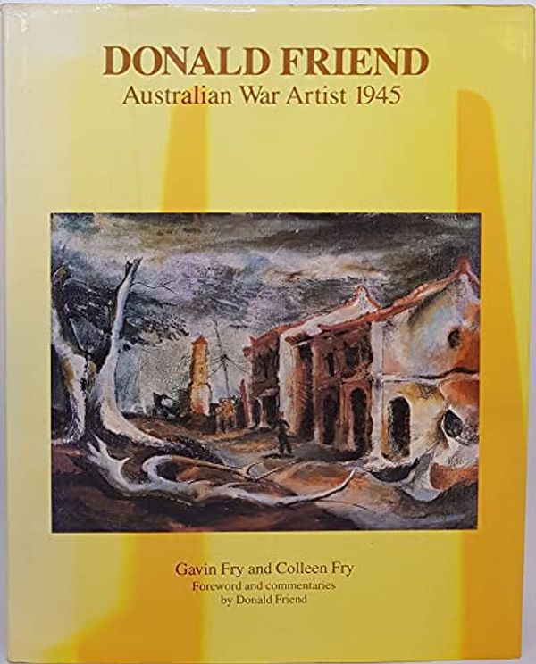 Cover Art for 9780859023443, Donald Friend, Australian war artist, 1945 by Gavin Fry; Colleen Fry; Donald Friend