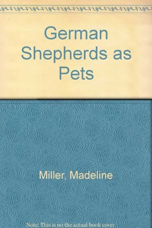 Cover Art for 9780876662991, German Shepherds as Pets by Madeline Miller