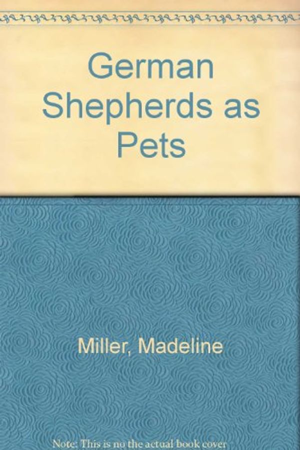 Cover Art for 9780876662991, German Shepherds as Pets by Madeline Miller