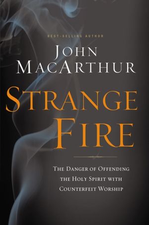 Cover Art for 9781400206414, STRANGE FIRE PB by John F. MacArthur