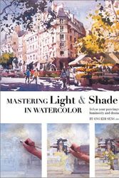 Cover Art for 9781929834235, Mastering Light & Shade in Watercolor: Infuse Your Paintings with Luminosity and Dramatic Contrast by Ong Kim Seng