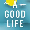 Cover Art for 9781847089496, A Good Life by Mark Rowlands