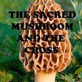 Cover Art for 9781505452808, The Sacred Mushroom and the Cross by John M. Allegro