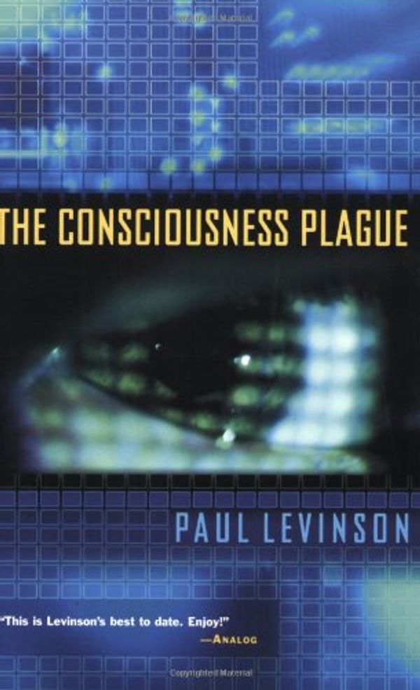Cover Art for 9780765307545, The Consciousness Plague by Paul Levinson