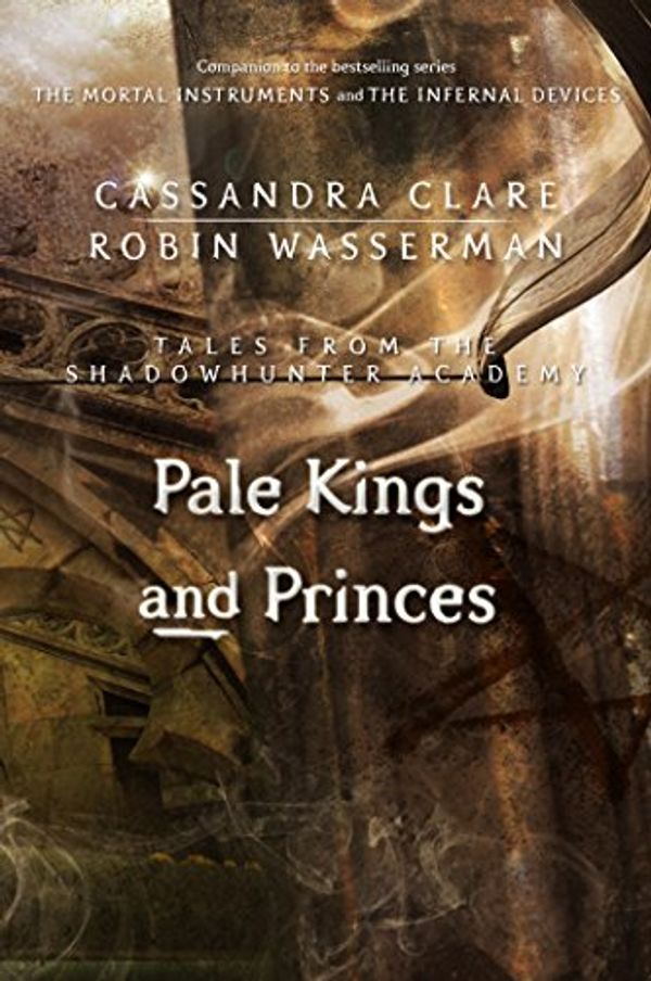 Cover Art for B00R2B2PZS, Pale Kings and Princes (Tales from the Shadowhunter Academy 6) by Cassandra Clare, Robin Wasserman