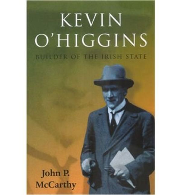 Cover Art for B00LXFNT7W, [Kevin O'Higgins: Builder of the Irish State] [Author: McCarthy Jr., John P.] [May, 2006] by McCarthy Jr., John P.