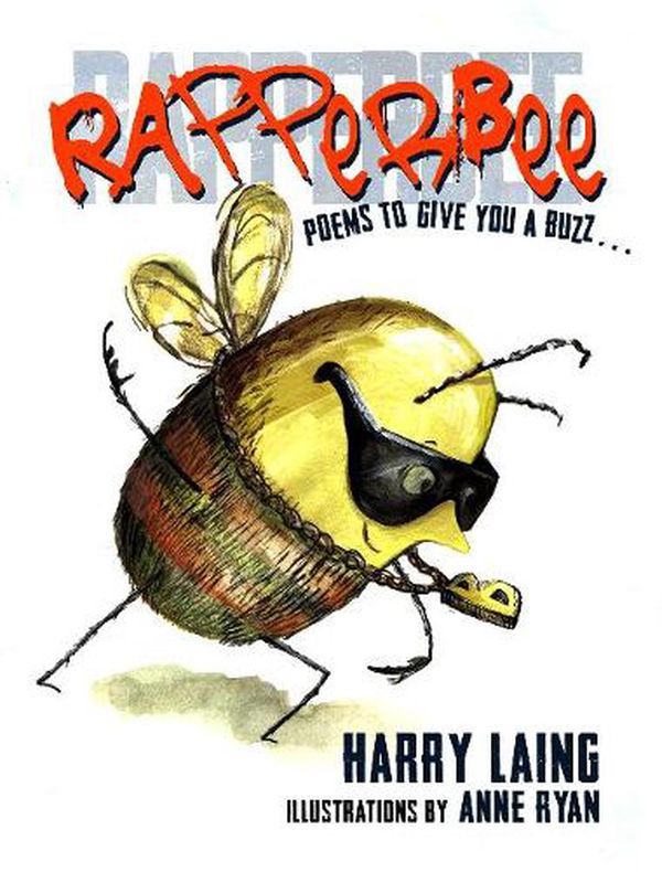 Cover Art for 9781925804775, RapperBee: Poems to give you a buzz... by Harry Laing