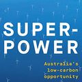 Cover Art for 9781760641740, Superpower: Australia's Low-Carbon Opportunity by Ross Garnaut
